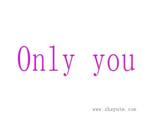 only you