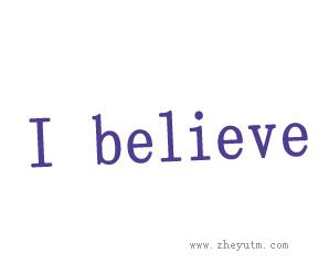 I BELIEVE